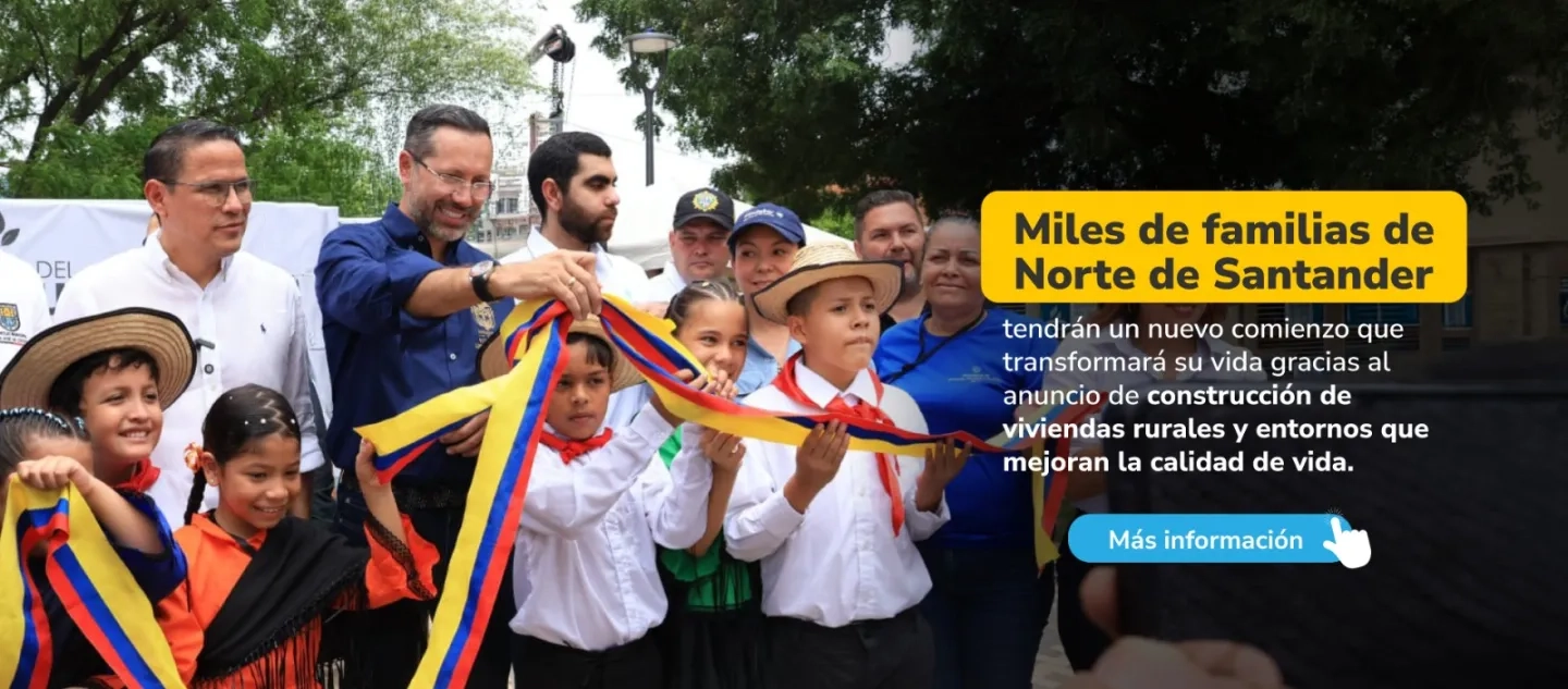 PIEZA GRAFICA COMUNICADO NUEVO COMINEZO PARA FAMILIAS DE NORTE DE SANTANDER GRACIAS AL ANUNCIO DE CONTRUCCION DE VIVIENDAS RURALES
