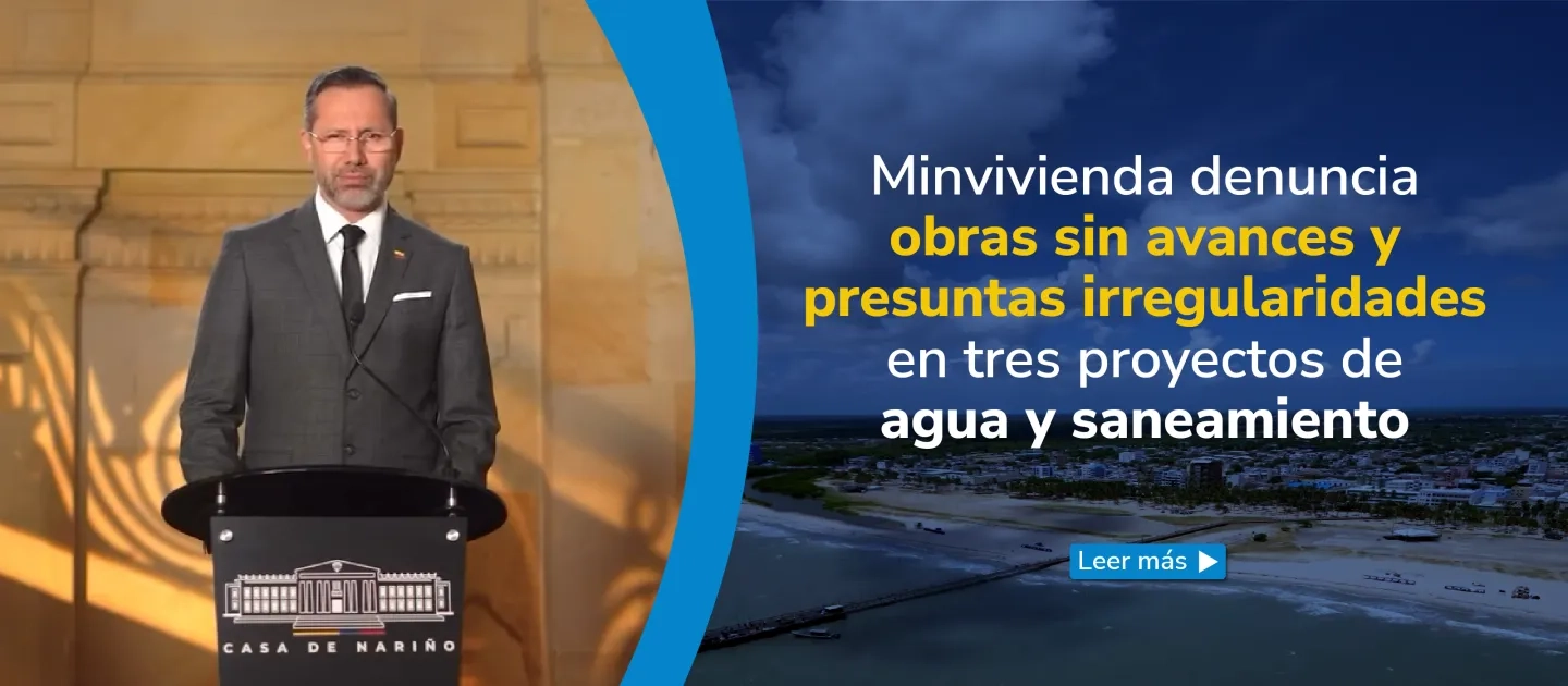 MINVIVIENDA DENUNCIA OBRAS DE AGUA Y SANEAMIENTO SIN AANCES