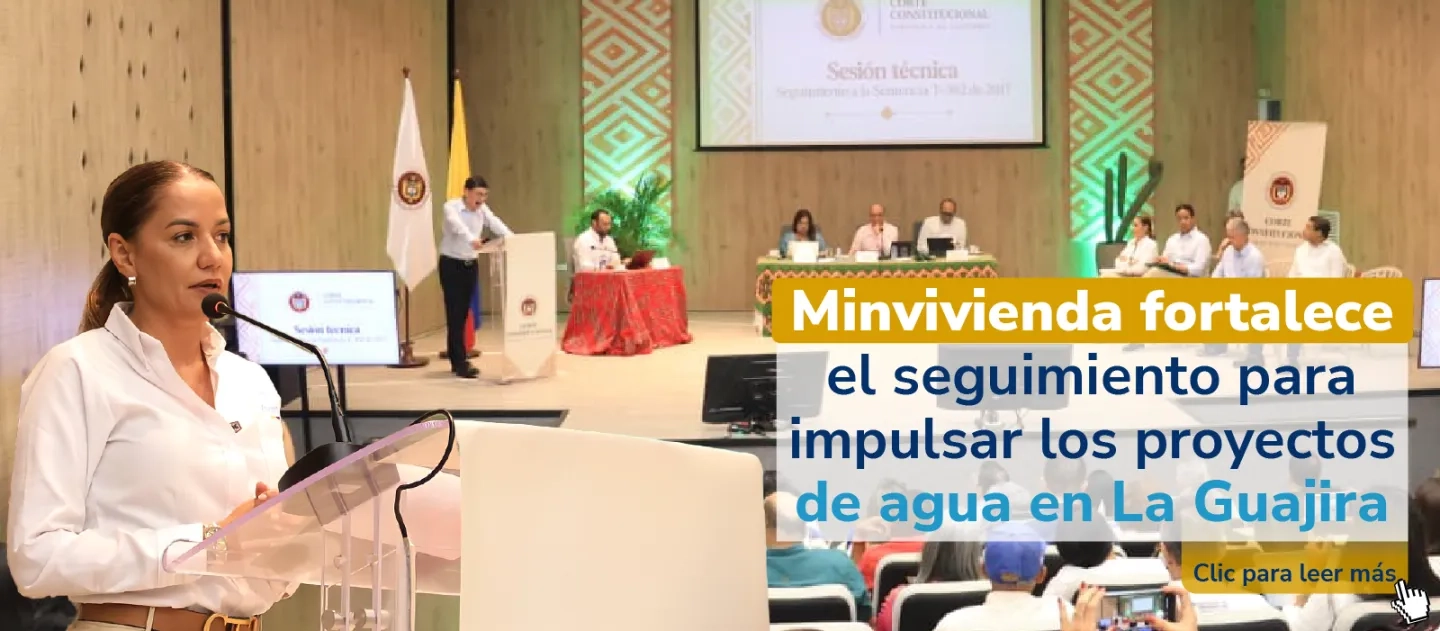 PIEZA GRAFICA COMUNICADO MINVIVIENDA FORTALECE SEGUIMIENTO PARA PROYECTOS EN LA GUAJIRA