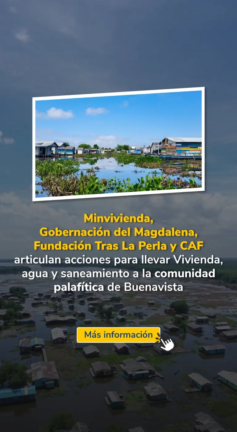 Banner Minvivienda, Gobernación del Magdalena, Fundación Tras La Perla y CAF articulan acciones para llevar Vivienda, agua y saneamiento a la comunidad palafítica de Buenavista