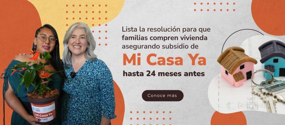 Lista la resolución para que familias compren vivienda asegurando subsidio de Mi Casa Ya hasta 24 meses antes